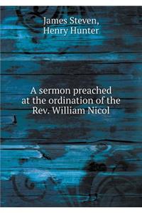 A Sermon Preached at the Ordination of the Rev. William Nicol