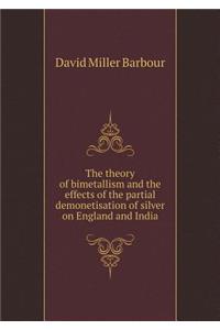 The Theory of Bimetallism and the Effects of the Partial Demonetisation of Silver on England and India
