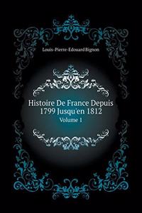 Histoire De France Depuis 1799 Jusqu'en 1812 Volume 1