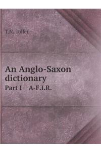 An Anglo-Saxon Dictionary Part I A-F.I.R.