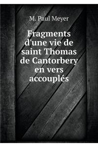 Fragments d'Une Vie de Saint Thomas de Cantorbery En Vers Accouplés