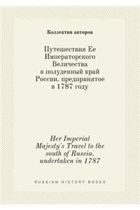 Her Imperial Majesty's Travel to the South of Russia. Undertaken in 1787