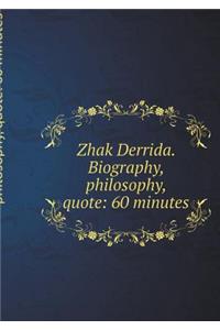 Zhak Derrida. Biography, Philosophy, Quote