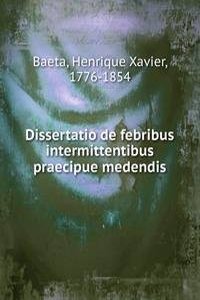 DISSERTATIO DE FEBRIBUS INTERMITTENTIBU