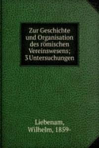 Zur Geschichte und Organisation des romischen Vereinswesens