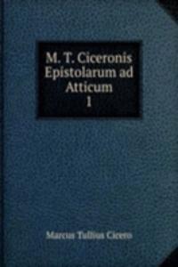 M. T. Ciceronis Epistolarum ad Atticum