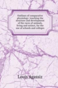 Outlines of comparative physiology: touching the structure and development of the races of animals, living and extinct, for the use of schools and colleges