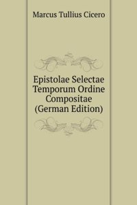 Epistolae Selectae Temporum Ordine Compositae (German Edition)