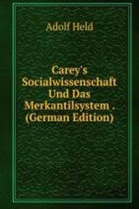 Carey's Socialwissenschaft Und Das Merkantilsystem . (German Edition)