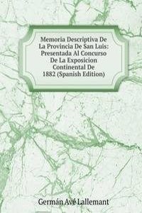 Memoria Descriptiva De La Provincia De San Luis: Presentada Al Concurso De La Exposicion Continental De 1882 (Spanish Edition)