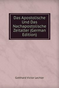 Das Apostolische Und Das Nachapostolische Zeitalter (German Edition)