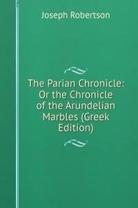 Parian Chronicle: Or the Chronicle of the Arundelian Marbles (Greek Edition)
