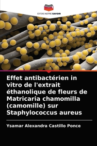 Effet antibactérien in vitro de l'extrait éthanolique de fleurs de Matricaria chamomilla (camomille) sur Staphylococcus aureus