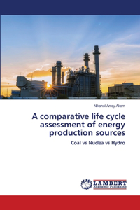 A comparative life cycle assessment of energy production sources