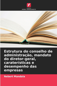 Estrutura do conselho de administração, mandato do diretor-geral, caraterísticas e desempenho das empresas