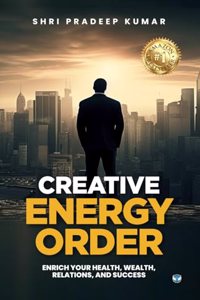 Creative Energy Order: Enrich Your Health, Wealth, Relations, and Success