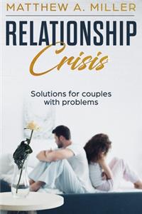 Relationship Crisis Solutions for couples with problems