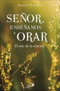 Senor, ensenanos a orar: El arte de la oracion