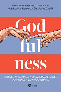 Godfulness: Respuestas actuales a preguntas actuales sobre Dios y la vida cristiana