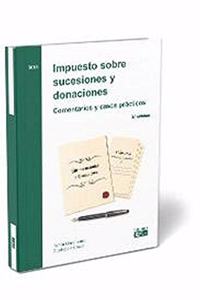 Impuesto sobre sucesiones y donaciones. Comentarios y casos practicos