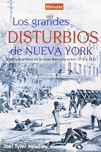 Los grandes disturbios de Nueva York: Violencia urbana en la Gran Manzana entre 1712 y 1873 (Spanish Edition)