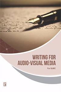 WRITING FOR AUDIO-VISUAL MEDIA (FOR BACHELOR IN JOURNALISM AND MASS COMMUNICATION)