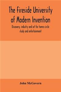 fireside university of modern invention, discovery, industry and art for home circle study and entertainment