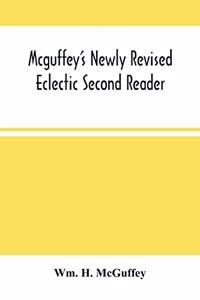 Mcguffey'S Newly Revised Eclectic Second Reader