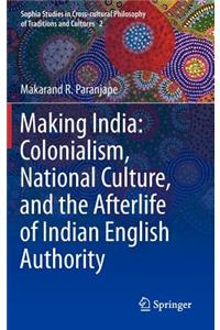 Making India: Colonialism, National Culture, and the Afterlife of Indian English Authority