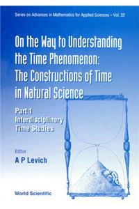 On The Way To Understanding The Time Phenomenon: The Constructions Of Time In Natural Science, Part 1