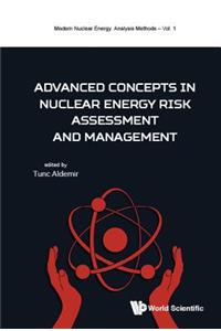 Advanced Concepts In Nuclear Energy Risk Assessment And Management
