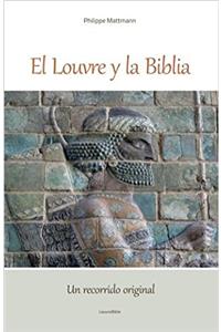 El Louvre y la Biblia, Un recorrido inédito y original: Un lector de la Biblia visita el Louvre, Desde la antigua Babilonia Hasta el cristianismo original.