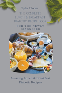 The Complete Lunch & Breakfast Diabetic Recipe Book For The Newly Diagnosed