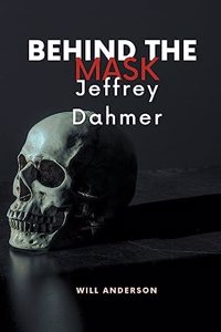 Behind the Mask: Jeffrey Dahmer