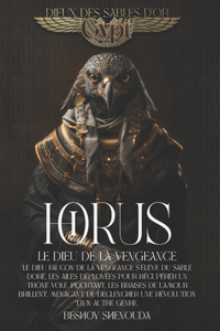 Horus: Le dieu de la vengeance: L'histoire complète de la plus grande saga mythique égyptienne sur la vengeance, l'amour et le destin d'un dieu est parue d