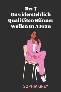 7 Unwiderstehlich Qualitäten Männer Wollen In A Frau