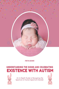 Understanding the Signs and Celebrating Existence with Autism