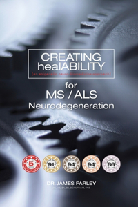 CREATING healABILITY for Multiple Sclerosis (MS), ALS, and Neurodegeneration