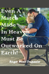 Even A Match Made In Heaven Must Be Outworked On Earth!