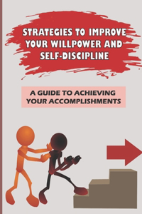 Strategies To Improve Your Willpower And Self-Discipline