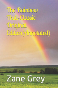 The Rainbow Trail-Classic Original Edition(Annotated)