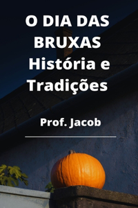 O DIA DAS BRUXAS História e Tradições