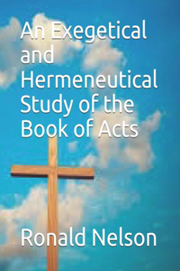 Exegetical and Hermeneutical Study of the Book of Acts