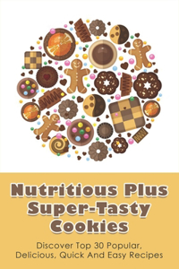 Nutritious Plus Super-Tasty Cookies