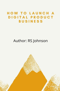 How to Launch a Digital Product Business