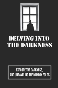 Delving Into The Darkness