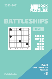 Mini Book Of Logic Puzzles 2020-2021. Battleships 8x8 - 240 Easy To Master Puzzles. #8