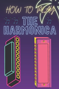 How To Play The Harmonica