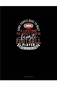 Some People Have To Wait A Lifetime To Meet Their Favourite Football Player Mine Calls Me Mom