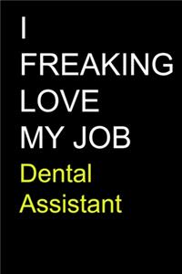 I Freaking Love My Job Dental Assistant
